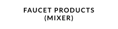 faucet PRODUCTS (MIXER)